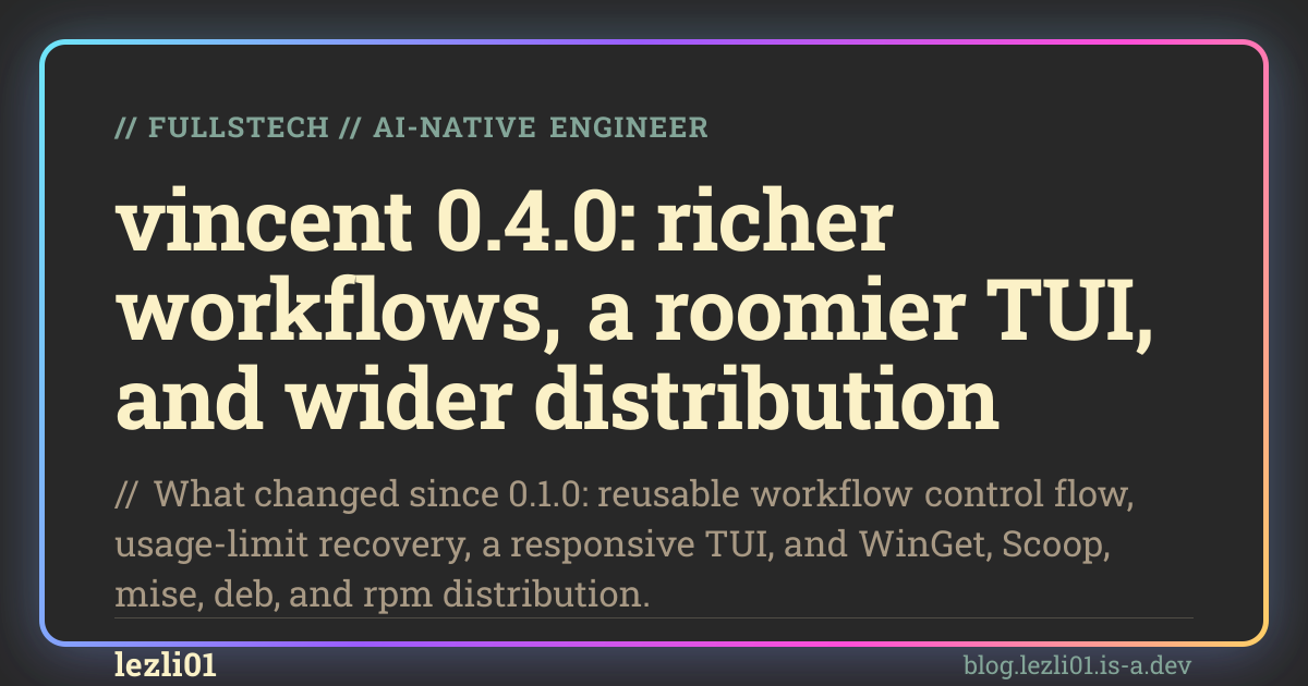 vincent 0.4.0: richer workflows, a roomier TUI, and wider distribution